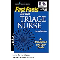 Fast Facts for the Triage Nurse, Second Edition: An Orientation and Care Guide Fast Facts for the Triage Nurse, Second Edition: An Orientation and Care Guide Paperback Kindle