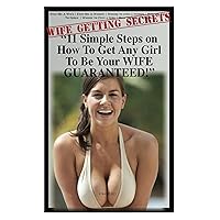 11 Simple Steps On How To Get Any Girl To Be Your Wife GUARANTEED! | Find Me A Wife | Find Me A Women | Where to find a women | How To Talk To Girls | Where to Find a Girl | How To Get A Women 11 Simple Steps On How To Get Any Girl To Be Your Wife GUARANTEED! | Find Me A Wife | Find Me A Women | Where to find a women | How To Talk To Girls | Where to Find a Girl | How To Get A Women Kindle Paperback