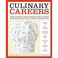 Culinary Careers: How to Get Your Dream Job in Food with Advice from Top Culinary Professionals Culinary Careers: How to Get Your Dream Job in Food with Advice from Top Culinary Professionals Paperback Kindle