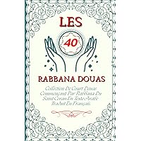 Les 40 RABBANA DOUAS: Collection De Court Douas Commençant Par Rabbana Du Saint Coran En Texte Arabe Traduit En Français. (French Edition)