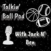 Talkin' Ball Pod with Ben N' Jack
