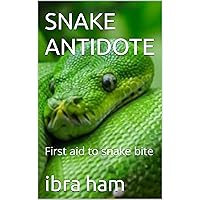 SNAKE ANTIDOTE: First aid to snake bite SNAKE ANTIDOTE: First aid to snake bite Kindle Paperback