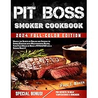 PIT BOSS Smoker Cookbook: Unlock the Secrets of Grilling and Smoking to Impress Everyone with Mouthwatering Recipes. Turn Your Dream of Being a PITMASTER Into a Sizzling Reality! PIT BOSS Smoker Cookbook: Unlock the Secrets of Grilling and Smoking to Impress Everyone with Mouthwatering Recipes. Turn Your Dream of Being a PITMASTER Into a Sizzling Reality! Paperback Kindle