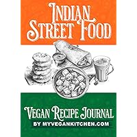 Indian Street Food Vegan Recipe Journal: 25 of the Most Popular Plant Based Street Food Recipes from India