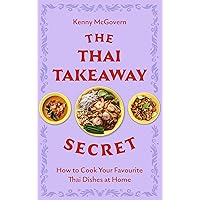 The Thai Takeaway Secret: How to Cook Your Favourite Fakeaway Dishes at Home The Thai Takeaway Secret: How to Cook Your Favourite Fakeaway Dishes at Home Kindle Paperback