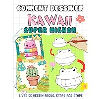 Cómo Dibujar Kawaii Super Mignon: Plongez Dans Le Monde De Kawaii Avec Des Techniques De Dessin Super Mignonnes Pour Des Personnages Adorables (French Edition)