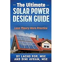The Ultimate Solar Power Design Guide: Less Theory More Practice