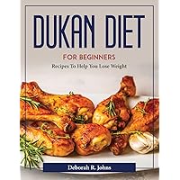 Dukan Diet For Beginners: Recipes To Help You Lose Weight