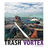 Trash Vortex: How Plastic Pollution Is Choking the World's Oceans (Captured Science History) Trash Vortex: How Plastic Pollution Is Choking the World's Oceans (Captured Science History) Paperback Kindle Library Binding