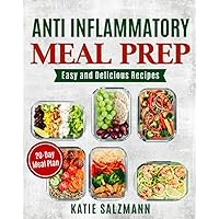 Anti Inflammatory Meal Prep: Easy and Delicious Recipes with a 20-Day Meal Plan Anti Inflammatory Meal Prep: Easy and Delicious Recipes with a 20-Day Meal Plan Paperback Kindle