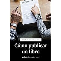 Cómo publicar un libro (Guía para escritores) (Spanish Edition) Cómo publicar un libro (Guía para escritores) (Spanish Edition) Kindle Paperback