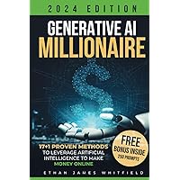 Generative AI Millionaire: 17+1 Proven Methods to Leverage Artificial Intelligence to Make Money Online
