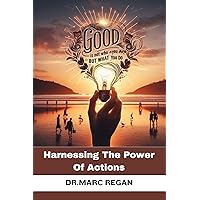 Good Is Not Who You Are But What You Do: Harnessing The Power Of Actions Good Is Not Who You Are But What You Do: Harnessing The Power Of Actions Kindle Paperback