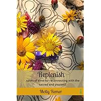Replenish: spots of time for reconnecting with the sacred and yourself (Goddess Devotional) Replenish: spots of time for reconnecting with the sacred and yourself (Goddess Devotional) Paperback Kindle