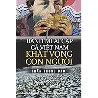 Banh Mi AI Cap, CA Viet Nam, Khat Vong Con Nguoi: Tuyen Tap 75 Chinh Luan Va Tam But (Chinh Luan Tran Trung Dao) (Vietnamese Edition)