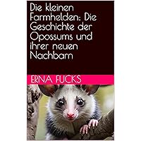 Die kleinen Farmhelden: Die Geschichte der Opossums und ihrer neuen Nachbarn (German Edition)