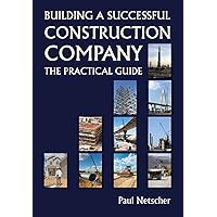 Building a Successful Construction Company: The Practical Guide Building a Successful Construction Company: The Practical Guide Paperback Kindle