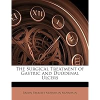 The Surgical Treatment of Gastric and Duodenal Ulcers The Surgical Treatment of Gastric and Duodenal Ulcers Paperback Leather Bound