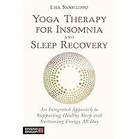 Yoga Therapy for Insomnia and Sleep Recovery Yoga Therapy for Insomnia and Sleep Recovery Paperback Kindle