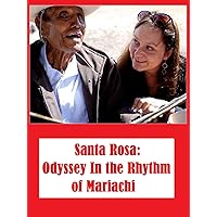Santa Rosa: Odyssey in the Rhythm of Mariachi