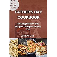 FATHER’S DAY COOKBOOK: Amazing Father’s Day Recipes to Impress Every Dad FATHER’S DAY COOKBOOK: Amazing Father’s Day Recipes to Impress Every Dad Kindle Paperback