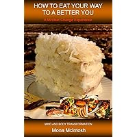 HOW TO EAT YOUR WAY TO A BETTER YOU: A Mindset Change Experience