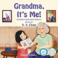 Grandma, It's Me!: A Children's Book about Dementia Grandma, It's Me!: A Children's Book about Dementia Paperback Kindle Hardcover