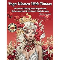 Yoga Women With Tattoos: An Adult Coloring Book Experience Embracing the Diversity of Yogic Beauty for Inspiration, Relaxation and Meditation Yoga Women With Tattoos: An Adult Coloring Book Experience Embracing the Diversity of Yogic Beauty for Inspiration, Relaxation and Meditation Paperback Hardcover