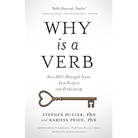 Why Is a Verb: How Well-Managed Teams Turn Purpose Into Productivity Why Is a Verb: How Well-Managed Teams Turn Purpose Into Productivity Kindle Paperback Hardcover