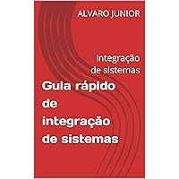 Guia rápido de integração de sistemas: Integração de sistemas (Portuguese Edition)