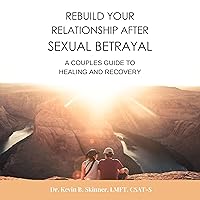 Rebuild Your Relationship After Sexual Betrayal: A Couples Guide to Healing Rebuild Your Relationship After Sexual Betrayal: A Couples Guide to Healing Audible Audiobook Paperback Kindle