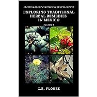 Exploring Traditional Herbal Remedies in Mexico: Learning About Culture Through Plant Use Exploring Traditional Herbal Remedies in Mexico: Learning About Culture Through Plant Use Kindle Paperback