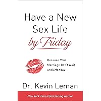 Have a New Sex Life by Friday: Because Your Marriage Can't Wait until Monday Have a New Sex Life by Friday: Because Your Marriage Can't Wait until Monday Paperback Kindle Audible Audiobook Hardcover Audio CD