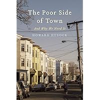 The Poor Side of Town: And Why We Need It The Poor Side of Town: And Why We Need It Kindle Hardcover