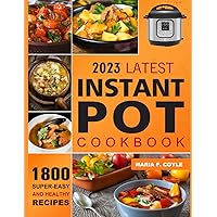 2023 Latest Instant Pot Cookbook: 1800+ Super-Easy & Healthy Instant Pot Recipes Perfect for Your Super Shortcut Instant Pot, Step By Step for Home cooking 2023 Latest Instant Pot Cookbook: 1800+ Super-Easy & Healthy Instant Pot Recipes Perfect for Your Super Shortcut Instant Pot, Step By Step for Home cooking Paperback Kindle