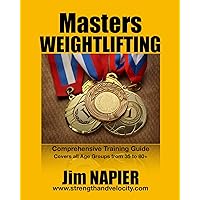 Masters Weightlifting: Comprehensive Training Guide: M35 plus to W35 plus Masters Weightlifting: Comprehensive Training Guide: M35 plus to W35 plus Kindle Paperback