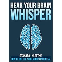 Hear Your Brain Whisper: How to Unlock Your Mind's Potential (Hear Your Whisper Book 2) Hear Your Brain Whisper: How to Unlock Your Mind's Potential (Hear Your Whisper Book 2) Kindle Paperback Audible Audiobook