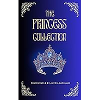 The Princess Collection: Four Novels (Alydia Rackham's Collections)
