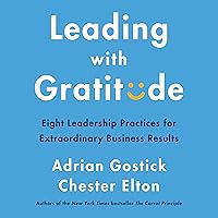 Leading with Gratitude: Eight Leadership Practices for Extraordinary Business Results Leading with Gratitude: Eight Leadership Practices for Extraordinary Business Results Audible Audiobook Hardcover Kindle Paperback Audio CD