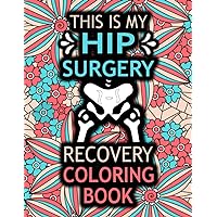 This is my Hip Surgery Recovery Coloring Book: A Funny & Relatable Hip Replacement Recovery Gift for Women After Surgery for Relaxation & Stress Relief
