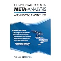 Common Mistakes in Meta-Analysis and How to Avoid Them Common Mistakes in Meta-Analysis and How to Avoid Them Hardcover Kindle