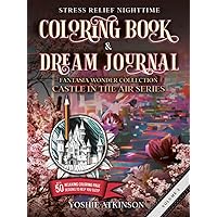 Stress Relief Nighttime Coloring Book and Dream Journal (Hardcover): Fantasia Wonder Collection, Castle in the Air Series Volume II, with 50 relaxing graphics to help you sleep