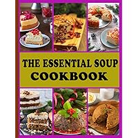 The Essential Soup Cookbook: Over 50 Delicious And Nutritious Soup Recipes The Essential Soup Cookbook: Over 50 Delicious And Nutritious Soup Recipes Paperback Kindle