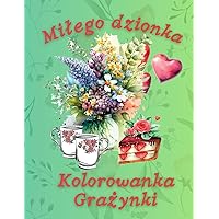 Miłego Dzionka Kolorowanka Grażynki: Pozytywne obrazki i życzenia na każdy dzień (Polish Edition)