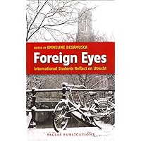 Foreign Eyes: International Students Reflect on Utrecht Foreign Eyes: International Students Reflect on Utrecht Paperback Kindle