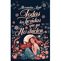Todas las Heridas que ya no Duelen (Special Edition) (Spanish Edition) Todas las Heridas que ya no Duelen (Special Edition) (Spanish Edition) Paperback