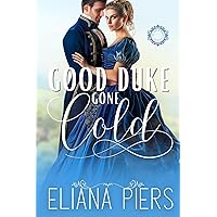 Good Duke Gone Cold: A Best Friend's Brother Historical Regency Romance Novel (The Good Dukes)