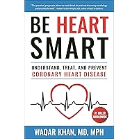 Be Heart Smart: Understand, Treat and Prevent Coronary Heart Disease (CHD) Be Heart Smart: Understand, Treat and Prevent Coronary Heart Disease (CHD) Paperback Kindle