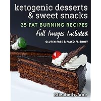 Ketogenic Desserts and Sweet Snacks: Mouth-watering, fat burning and energy boosting treats (Elizabeth Jane Cookbook) Ketogenic Desserts and Sweet Snacks: Mouth-watering, fat burning and energy boosting treats (Elizabeth Jane Cookbook) Paperback Kindle Audible Audiobook Hardcover