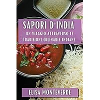 Sapori d'India: Un viaggio attraverso le tradizioni culinarie indiane (Italian Edition)